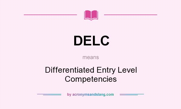 What does DELC mean? It stands for Differentiated Entry Level Competencies
