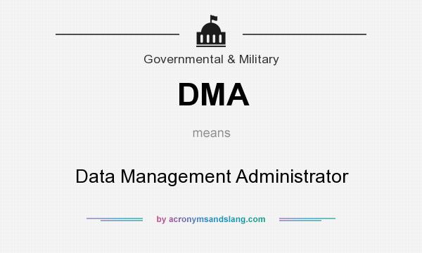 What does DMA mean? It stands for Data Management Administrator