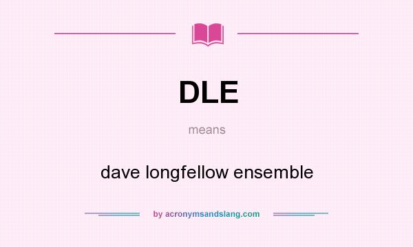 What does DLE mean? It stands for dave longfellow ensemble