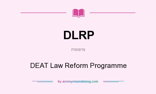 What does DLRP mean? It stands for DEAT Law Reform Programme