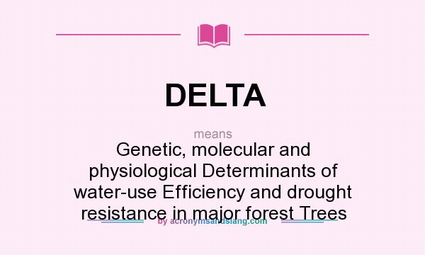 What does DELTA mean? It stands for Genetic, molecular and physiological Determinants of water-use Efficiency and drought resistance in major forest Trees
