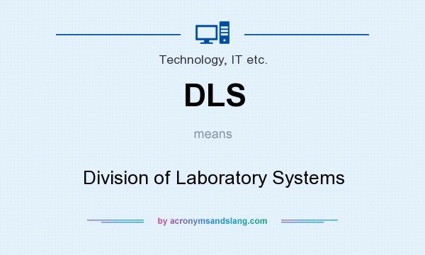 What does DLS mean? It stands for Division of Laboratory Systems