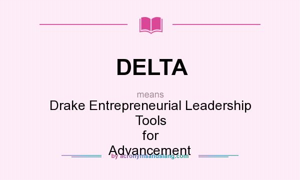 What does DELTA mean? It stands for Drake Entrepreneurial Leadership Tools for Advancement