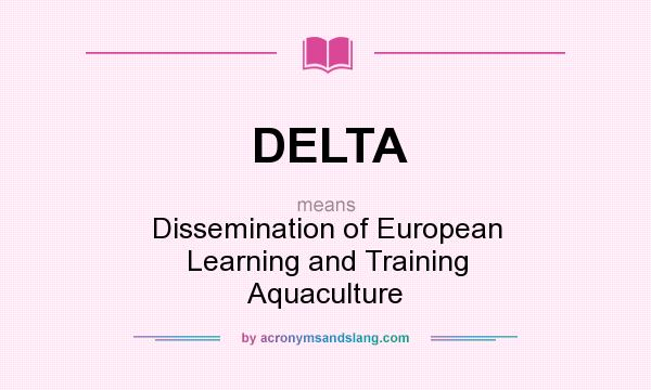 What does DELTA mean? It stands for Dissemination of European Learning and Training Aquaculture