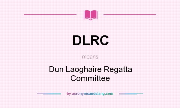 What does DLRC mean? It stands for Dun Laoghaire Regatta Committee