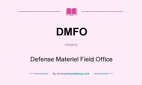 What does DMFO mean? It stands for Defense Materiel Field Office