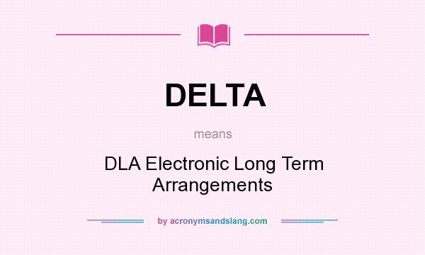 What does DELTA mean? It stands for DLA Electronic Long Term Arrangements