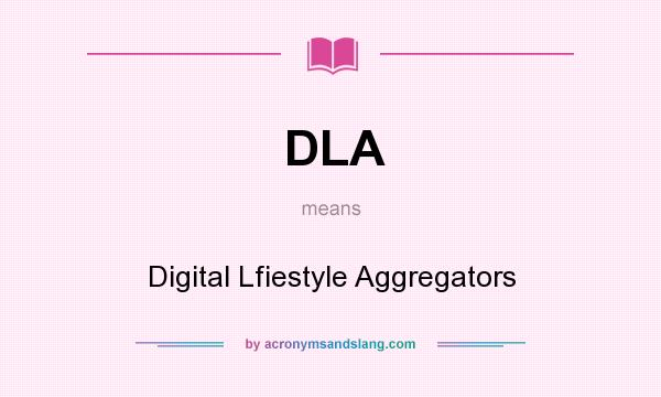 What does DLA mean? It stands for Digital Lfiestyle Aggregators
