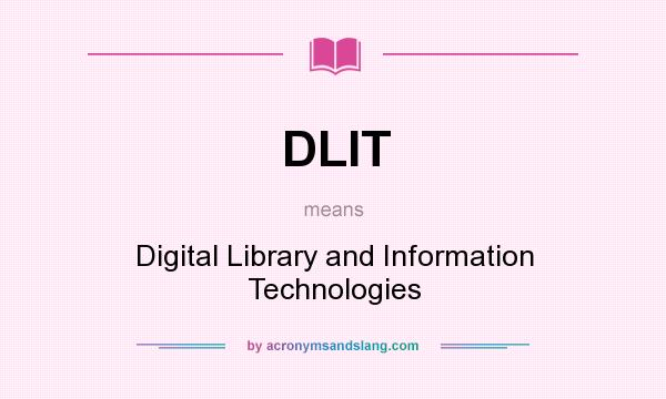 What does DLIT mean? It stands for Digital Library and Information Technologies