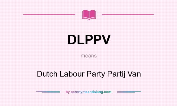 What does DLPPV mean? It stands for Dutch Labour Party Partij Van