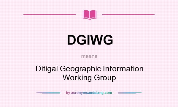 What does DGIWG mean? It stands for Ditigal Geographic Information Working Group