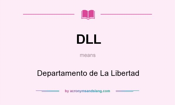 What does DLL mean? It stands for Departamento de La Libertad