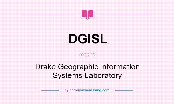 What does DGISL mean? It stands for Drake Geographic Information Systems Laboratory