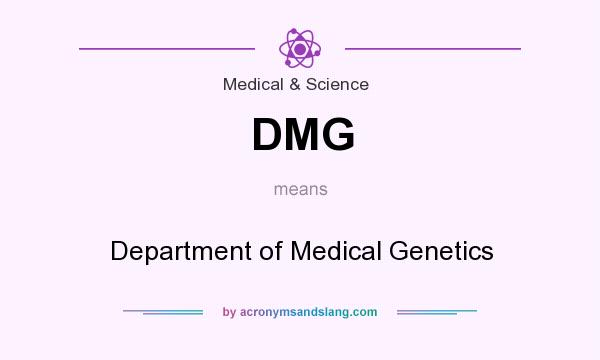 What does DMG mean? It stands for Department of Medical Genetics