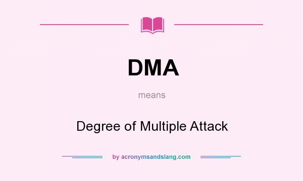 What does DMA mean? It stands for Degree of Multiple Attack