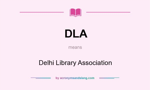 What does DLA mean? It stands for Delhi Library Association