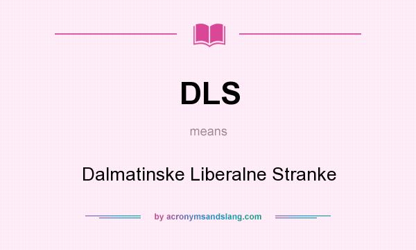 What does DLS mean? It stands for Dalmatinske Liberalne Stranke