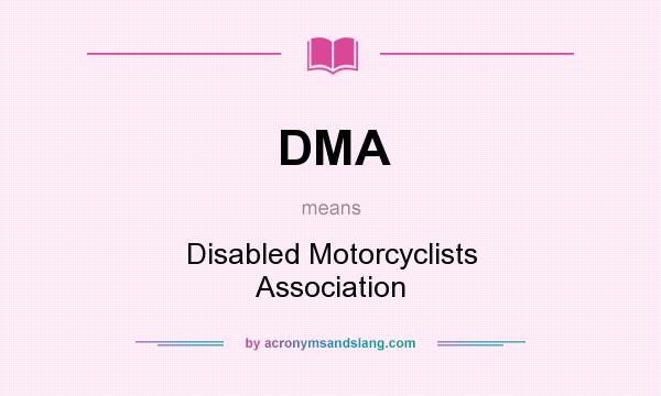 What does DMA mean? It stands for Disabled Motorcyclists Association