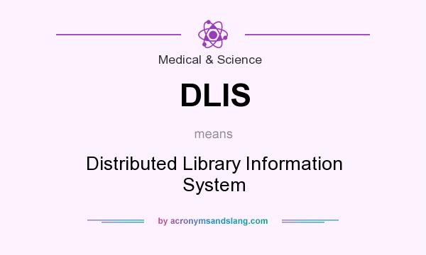 What does DLIS mean? It stands for Distributed Library Information System