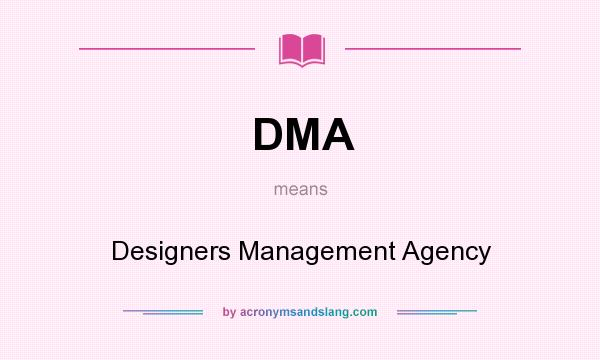 What does DMA mean? It stands for Designers Management Agency