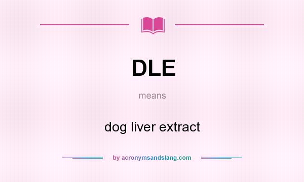 What does DLE mean? It stands for dog liver extract