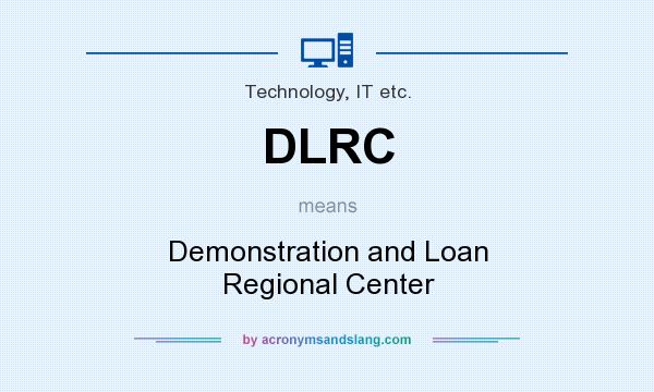 What does DLRC mean? It stands for Demonstration and Loan Regional Center