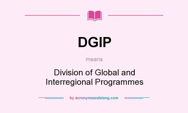 What does DGIP mean? It stands for Division of Global and Interregional Programmes