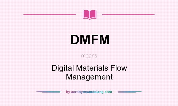 What does DMFM mean? It stands for Digital Materials Flow Management