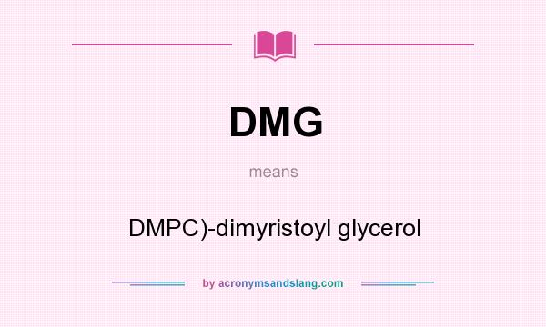 What does DMG mean? It stands for DMPC)-dimyristoyl glycerol