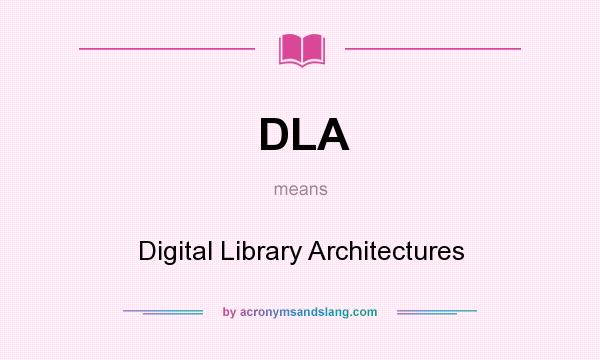 What does DLA mean? It stands for Digital Library Architectures