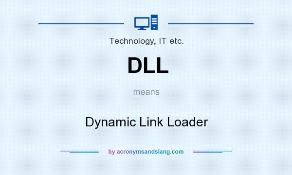 What does DLL mean? It stands for Dynamic Link Loader