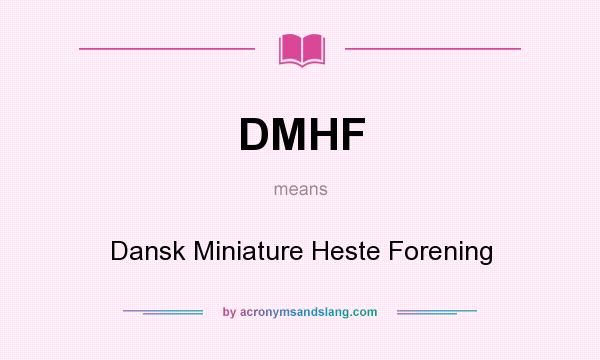 What does DMHF mean? It stands for Dansk Miniature Heste Forening