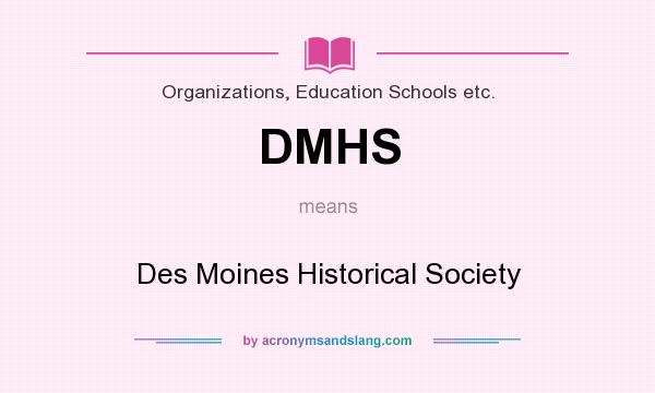What does DMHS mean? It stands for Des Moines Historical Society