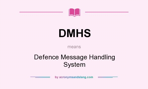 What does DMHS mean? It stands for Defence Message Handling System