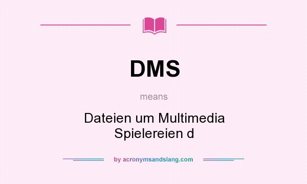 What does DMS mean? It stands for Dateien um Multimedia Spielereien d