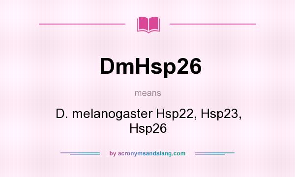What does DmHsp26 mean? It stands for D. melanogaster Hsp22, Hsp23, Hsp26
