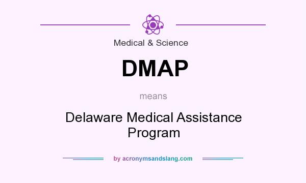 What does DMAP mean? It stands for Delaware Medical Assistance Program