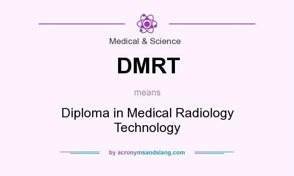 What does DMRT mean? It stands for Diploma in Medical Radiology Technology