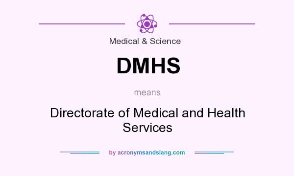 What does DMHS mean? It stands for Directorate of Medical and Health Services