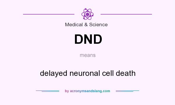 What does DND mean? It stands for delayed neuronal cell death
