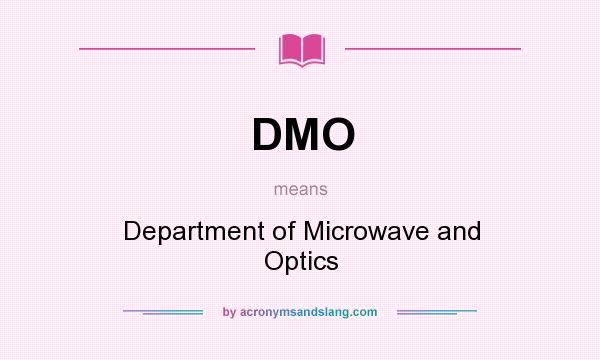 What does DMO mean? It stands for Department of Microwave and Optics
