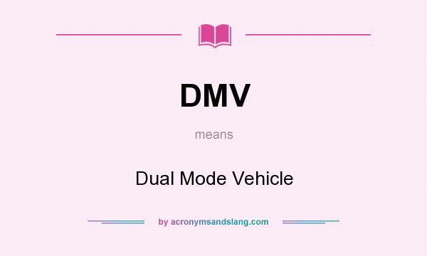 What does DMV mean? It stands for Dual Mode Vehicle