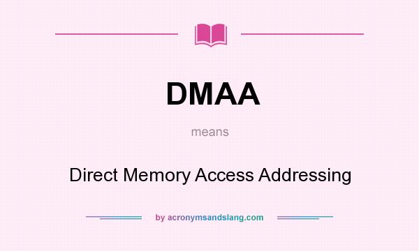 What does DMAA mean? It stands for Direct Memory Access Addressing