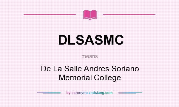 What does DLSASMC mean? It stands for De La Salle Andres Soriano Memorial College