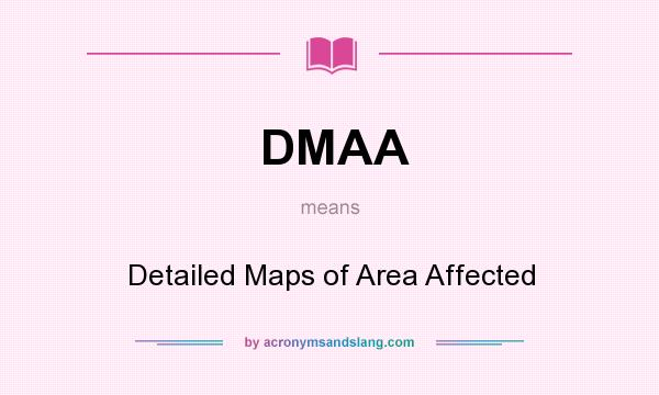 What does DMAA mean? It stands for Detailed Maps of Area Affected