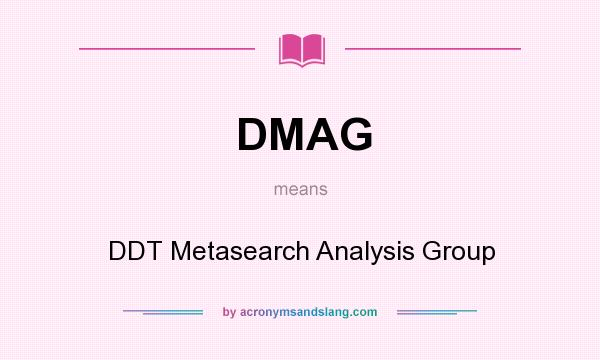 What does DMAG mean? It stands for DDT Metasearch Analysis Group