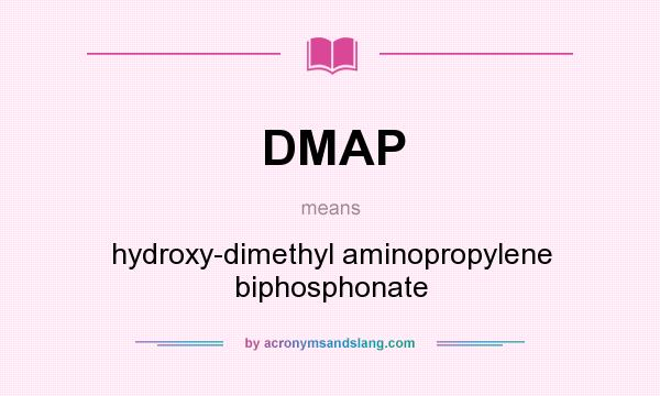 What does DMAP mean? It stands for hydroxy-dimethyl aminopropylene biphosphonate