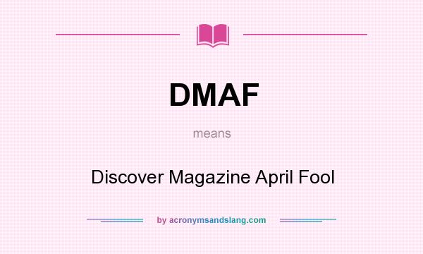 What does DMAF mean? It stands for Discover Magazine April Fool