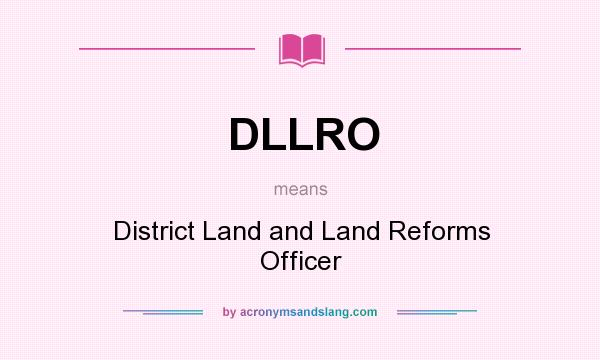 What does DLLRO mean? It stands for District Land and Land Reforms Officer