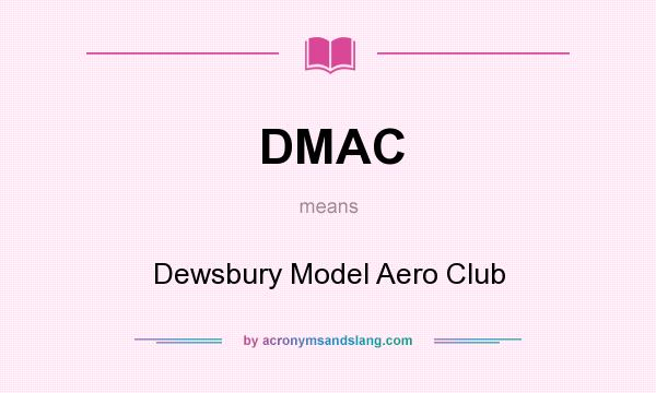 What does DMAC mean? It stands for Dewsbury Model Aero Club